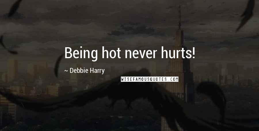 Debbie Harry Quotes: Being hot never hurts!