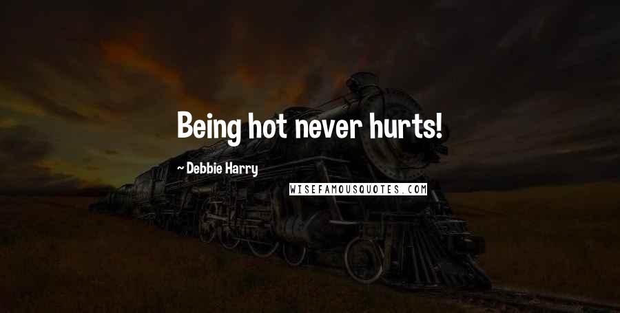 Debbie Harry Quotes: Being hot never hurts!