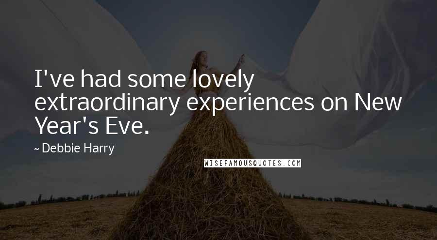 Debbie Harry Quotes: I've had some lovely extraordinary experiences on New Year's Eve.