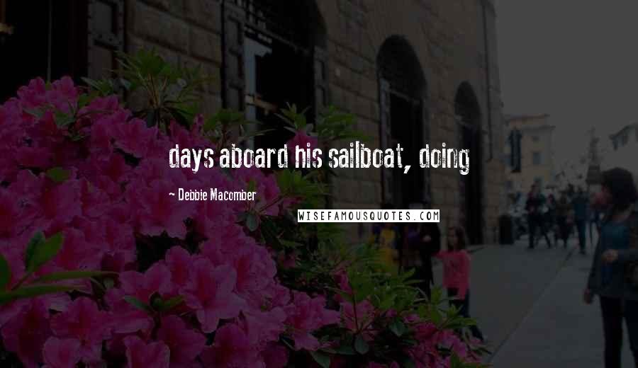 Debbie Macomber Quotes: days aboard his sailboat, doing