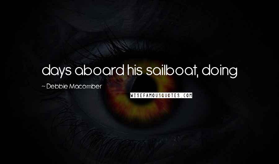 Debbie Macomber Quotes: days aboard his sailboat, doing