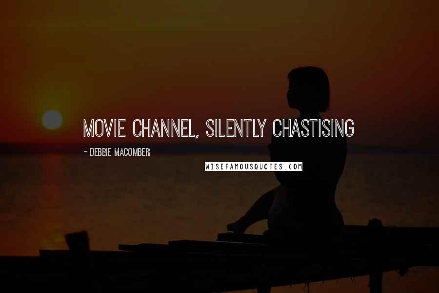 Debbie Macomber Quotes: movie channel, silently chastising