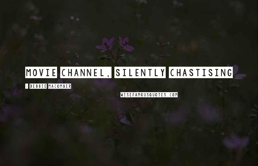 Debbie Macomber Quotes: movie channel, silently chastising