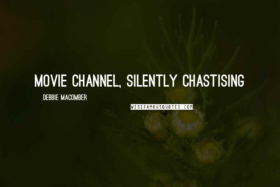 Debbie Macomber Quotes: movie channel, silently chastising