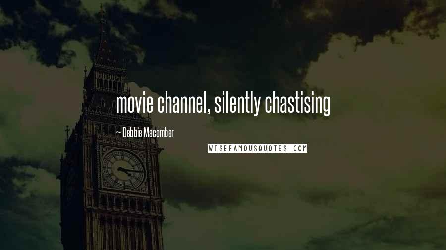 Debbie Macomber Quotes: movie channel, silently chastising