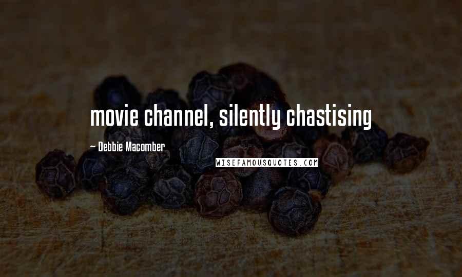 Debbie Macomber Quotes: movie channel, silently chastising