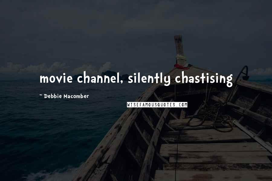 Debbie Macomber Quotes: movie channel, silently chastising