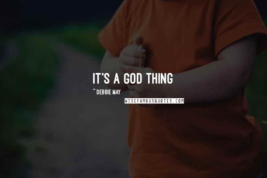 Debbie May Quotes: It's a God thing