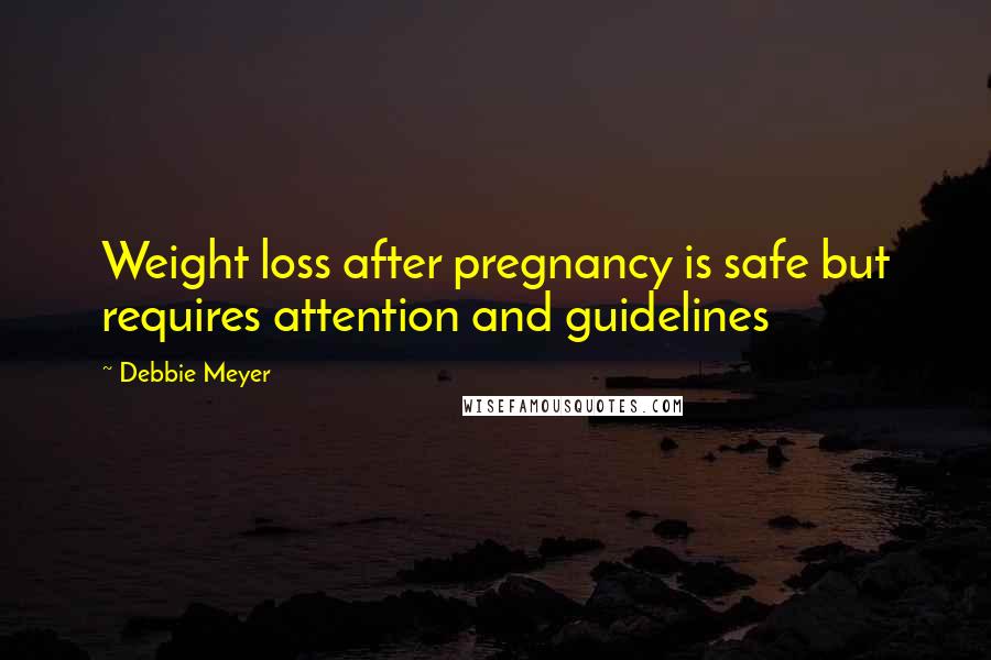 Debbie Meyer Quotes: Weight loss after pregnancy is safe but requires attention and guidelines