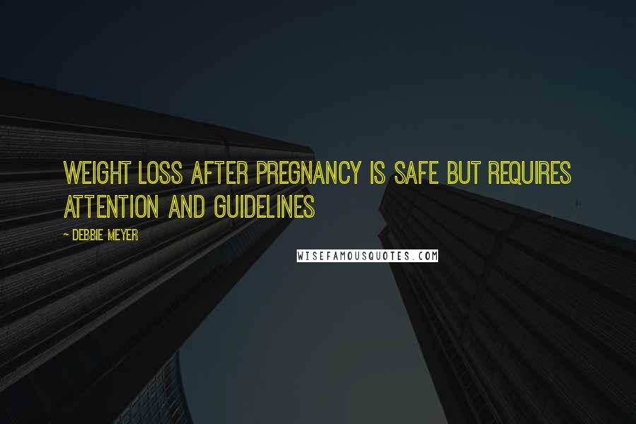 Debbie Meyer Quotes: Weight loss after pregnancy is safe but requires attention and guidelines