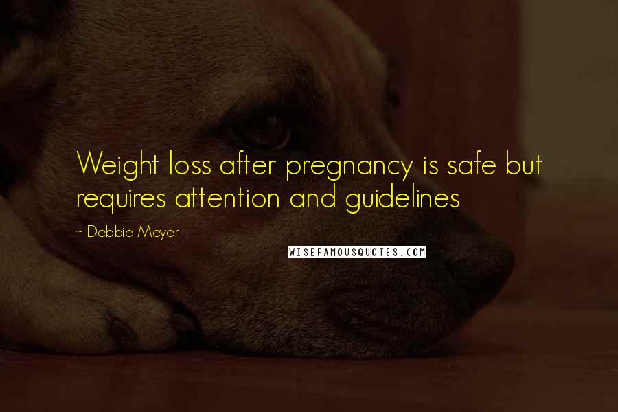 Debbie Meyer Quotes: Weight loss after pregnancy is safe but requires attention and guidelines