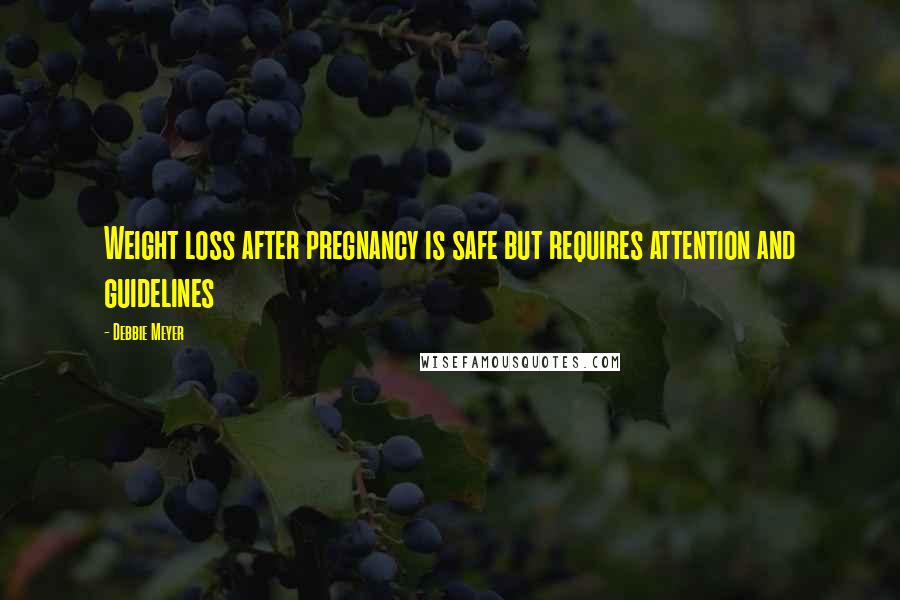 Debbie Meyer Quotes: Weight loss after pregnancy is safe but requires attention and guidelines