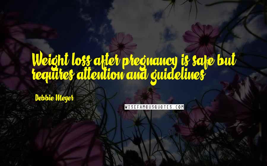 Debbie Meyer Quotes: Weight loss after pregnancy is safe but requires attention and guidelines