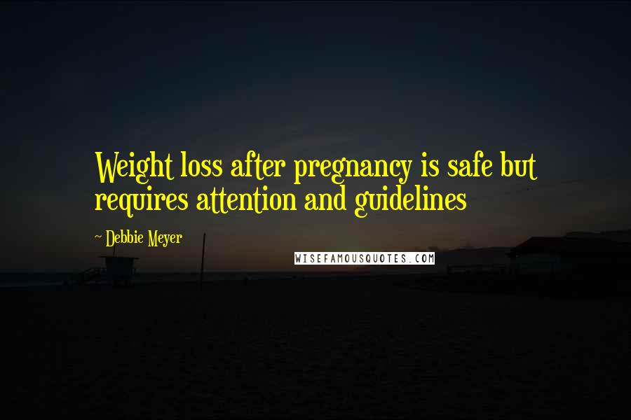 Debbie Meyer Quotes: Weight loss after pregnancy is safe but requires attention and guidelines