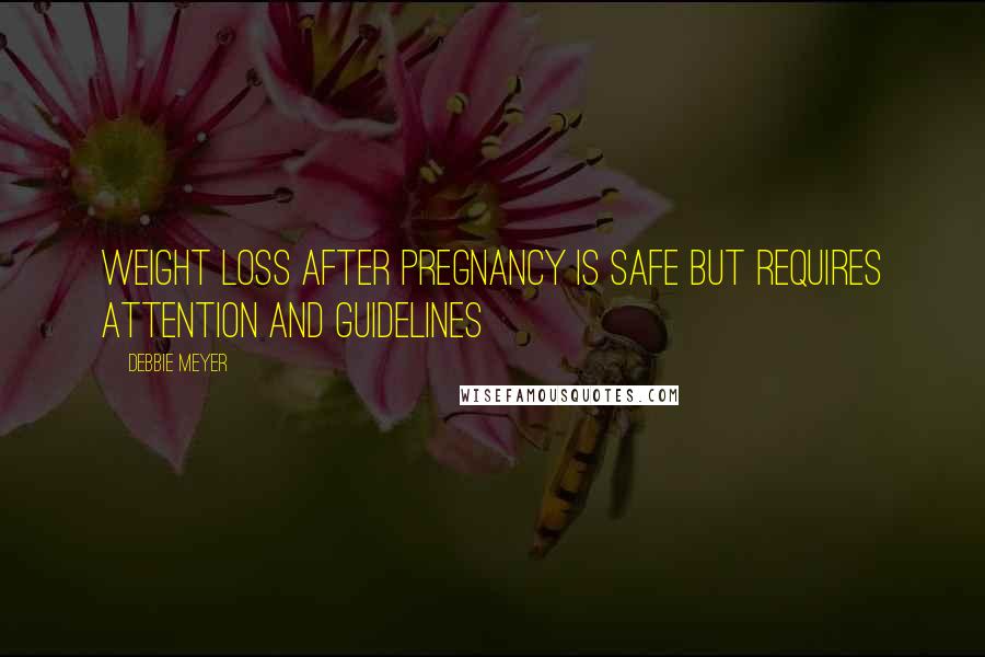 Debbie Meyer Quotes: Weight loss after pregnancy is safe but requires attention and guidelines