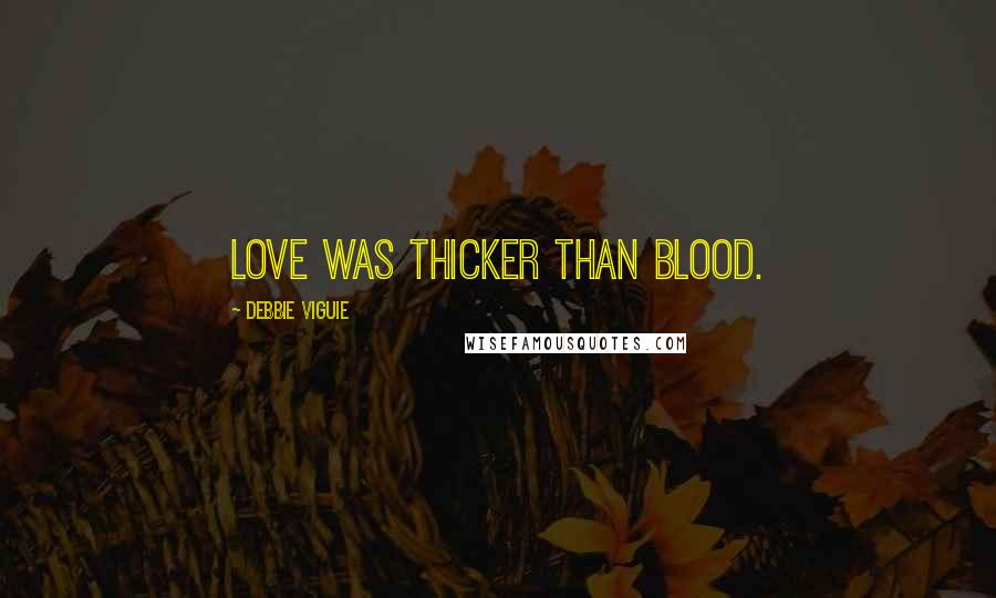 Debbie Viguie Quotes: love was thicker than blood.