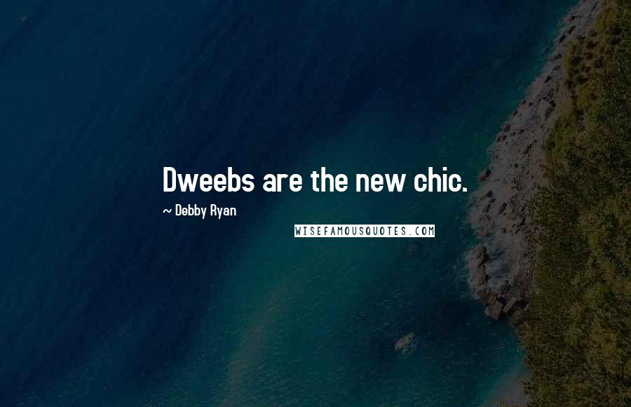 Debby Ryan Quotes: Dweebs are the new chic.