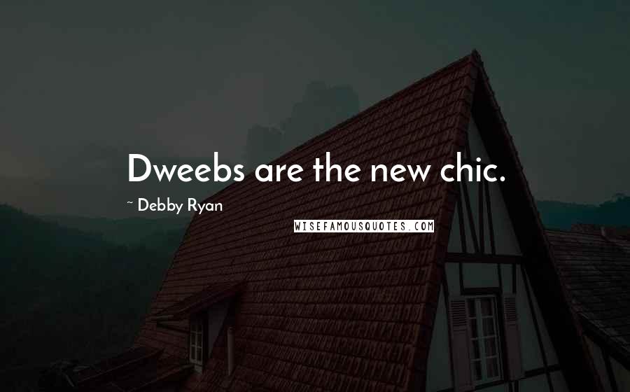Debby Ryan Quotes: Dweebs are the new chic.