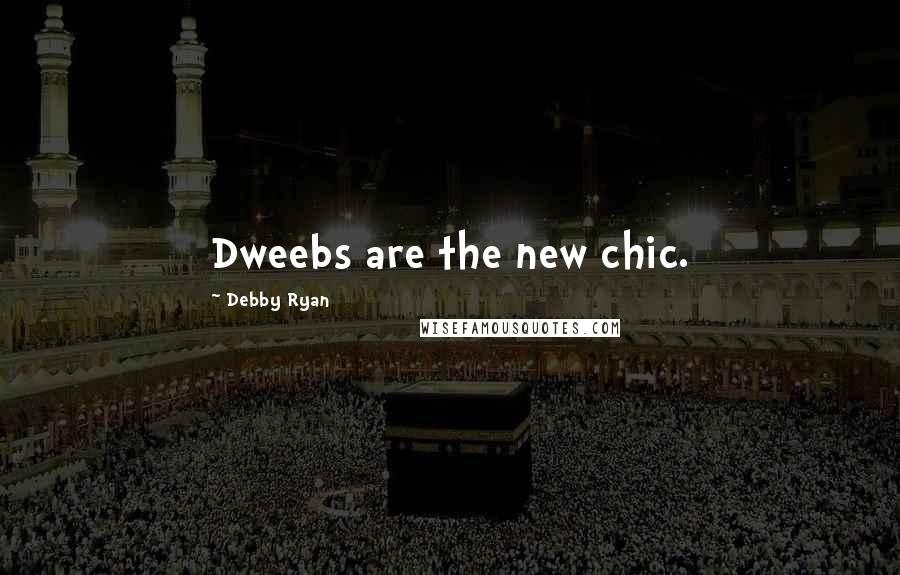 Debby Ryan Quotes: Dweebs are the new chic.