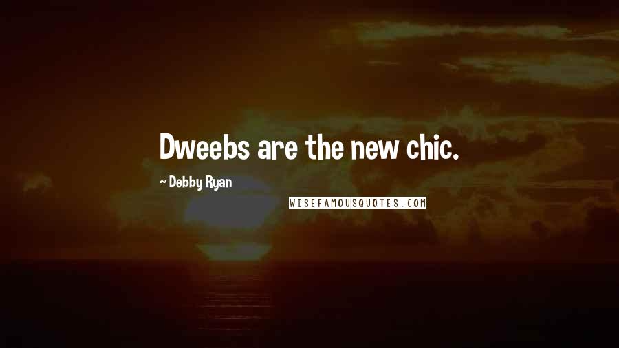 Debby Ryan Quotes: Dweebs are the new chic.