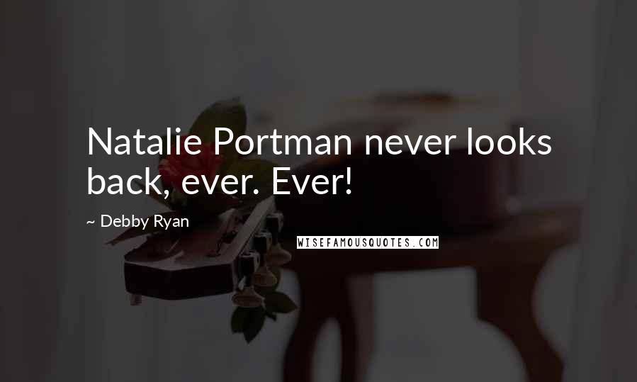 Debby Ryan Quotes: Natalie Portman never looks back, ever. Ever!