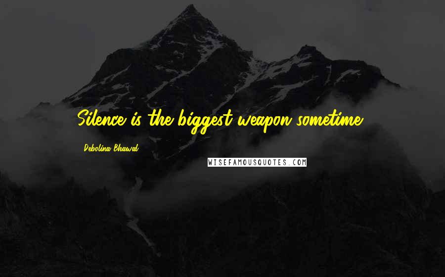 Debolina Bhawal Quotes: Silence is the biggest weapon sometime..