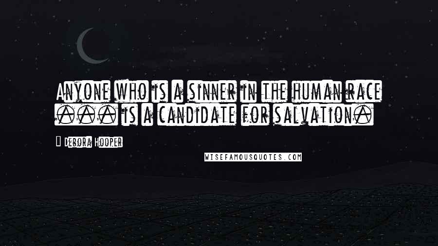 Debora Hooper Quotes: Anyone who is a sinner in the human race ... is a candidate for salvation.