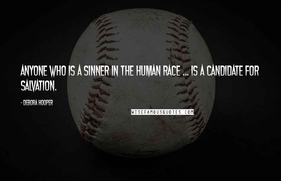 Debora Hooper Quotes: Anyone who is a sinner in the human race ... is a candidate for salvation.