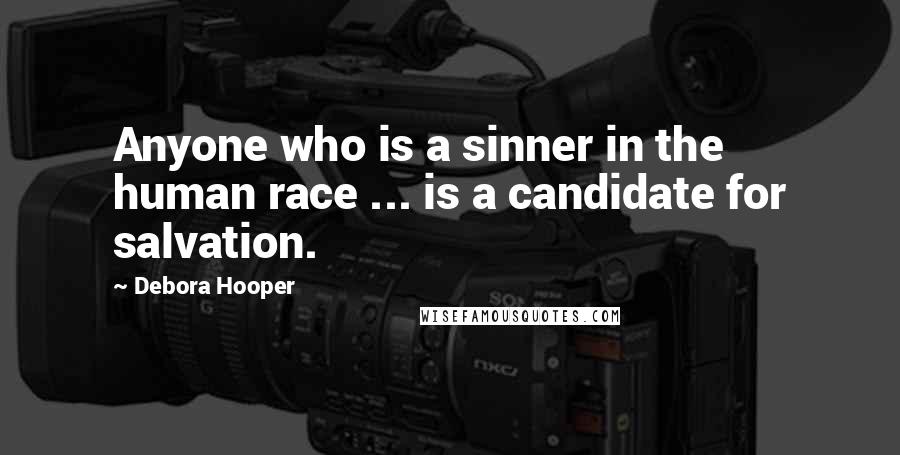 Debora Hooper Quotes: Anyone who is a sinner in the human race ... is a candidate for salvation.