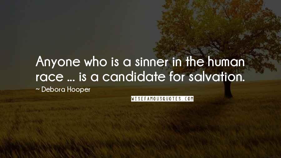 Debora Hooper Quotes: Anyone who is a sinner in the human race ... is a candidate for salvation.