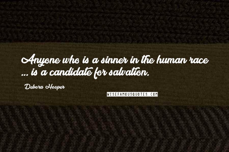 Debora Hooper Quotes: Anyone who is a sinner in the human race ... is a candidate for salvation.