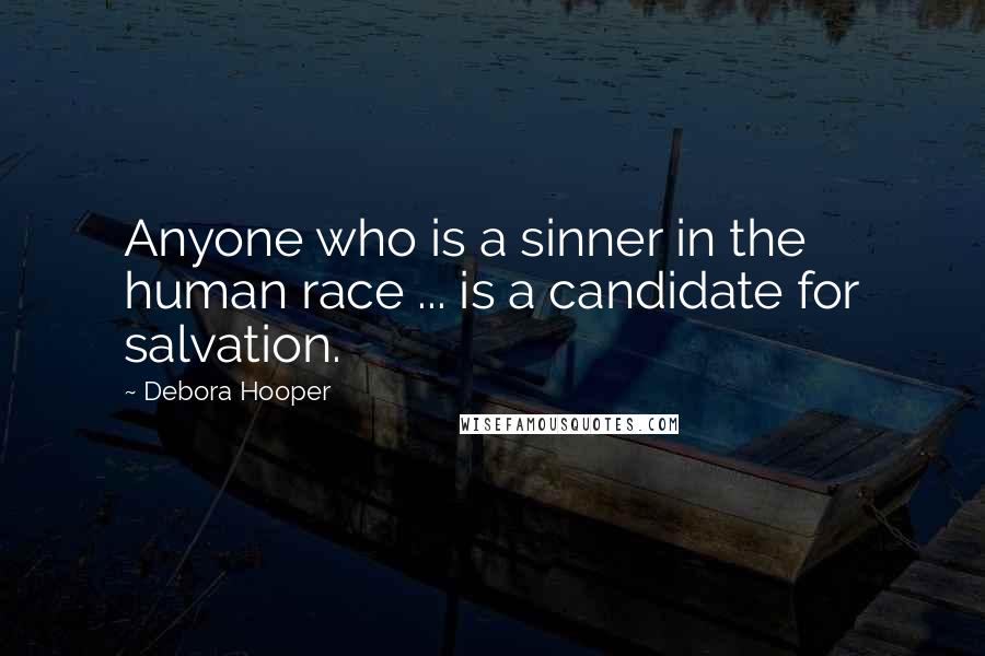 Debora Hooper Quotes: Anyone who is a sinner in the human race ... is a candidate for salvation.