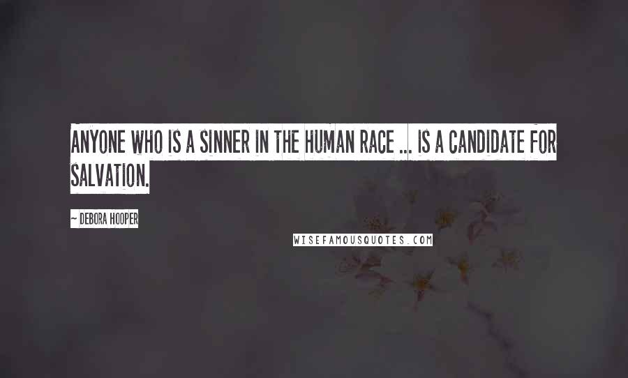 Debora Hooper Quotes: Anyone who is a sinner in the human race ... is a candidate for salvation.