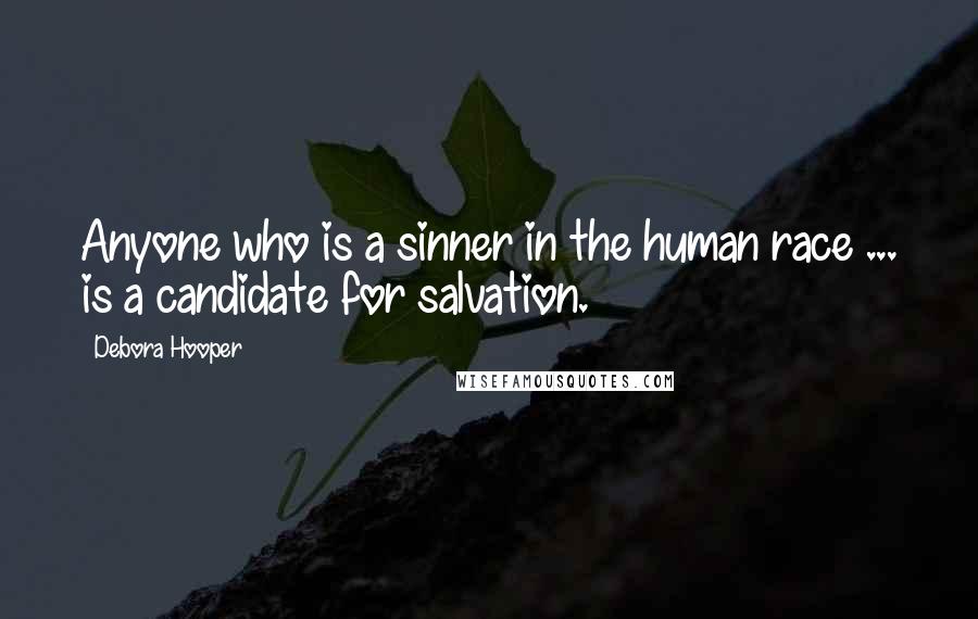Debora Hooper Quotes: Anyone who is a sinner in the human race ... is a candidate for salvation.