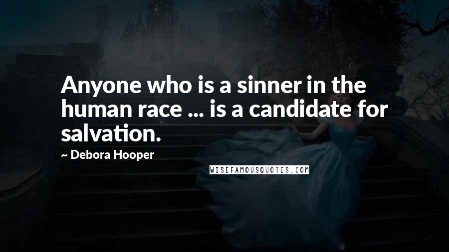 Debora Hooper Quotes: Anyone who is a sinner in the human race ... is a candidate for salvation.