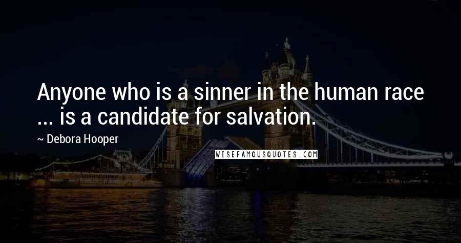 Debora Hooper Quotes: Anyone who is a sinner in the human race ... is a candidate for salvation.