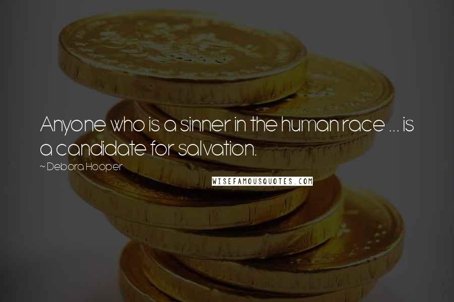 Debora Hooper Quotes: Anyone who is a sinner in the human race ... is a candidate for salvation.