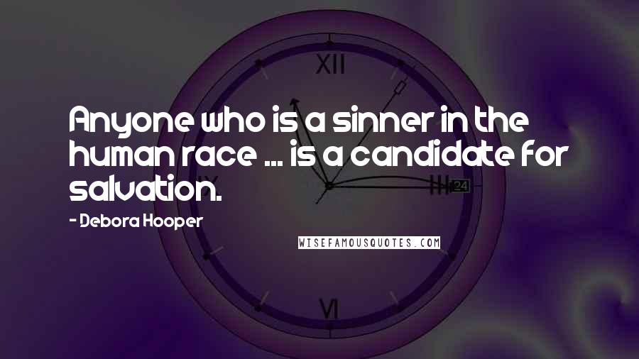 Debora Hooper Quotes: Anyone who is a sinner in the human race ... is a candidate for salvation.