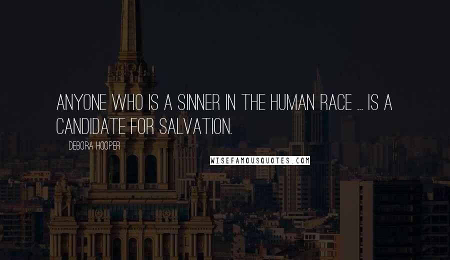 Debora Hooper Quotes: Anyone who is a sinner in the human race ... is a candidate for salvation.