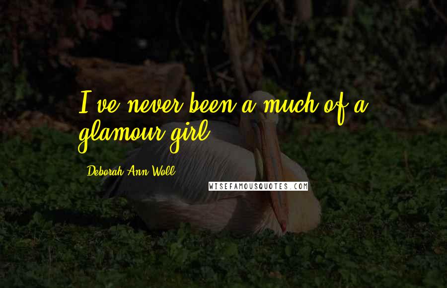 Deborah Ann Woll Quotes: I've never been a much of a glamour girl.