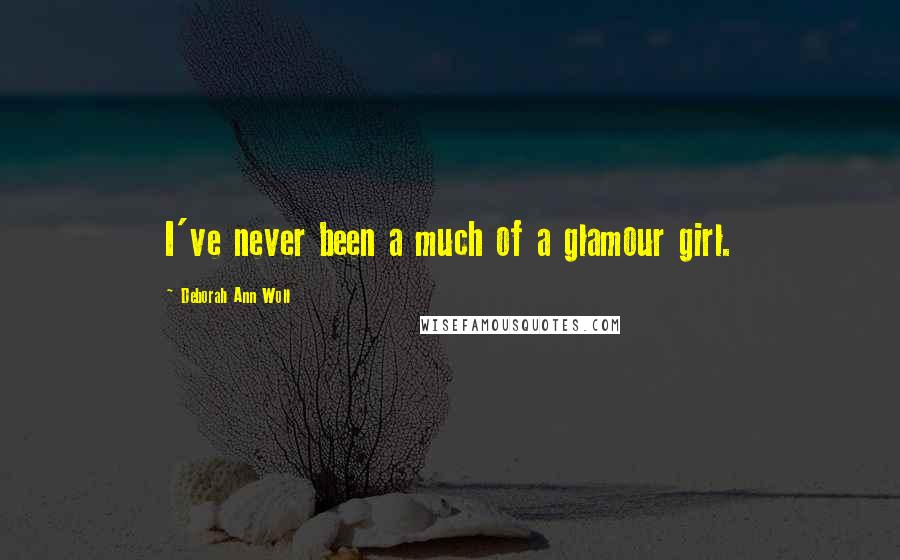 Deborah Ann Woll Quotes: I've never been a much of a glamour girl.