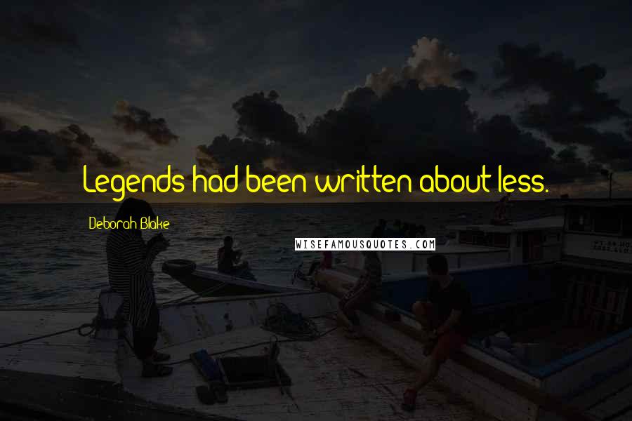Deborah Blake Quotes: Legends had been written about less.