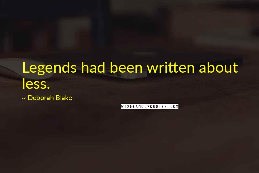 Deborah Blake Quotes: Legends had been written about less.