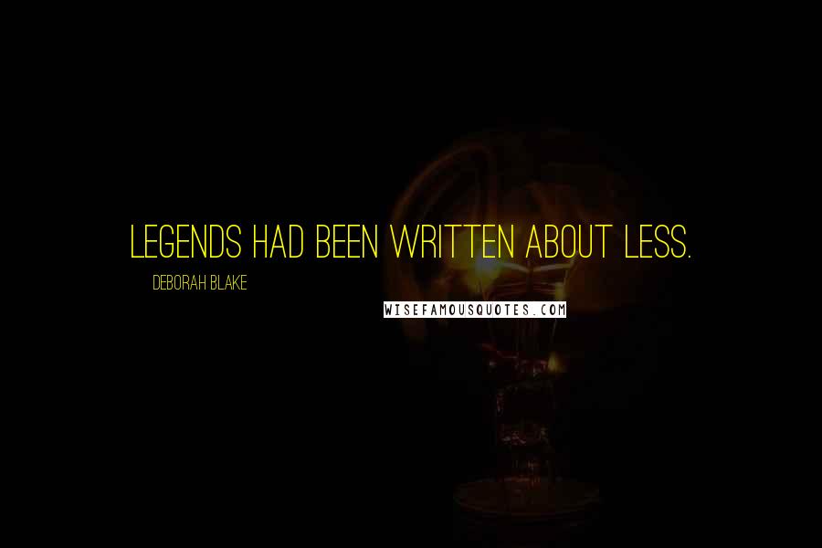 Deborah Blake Quotes: Legends had been written about less.