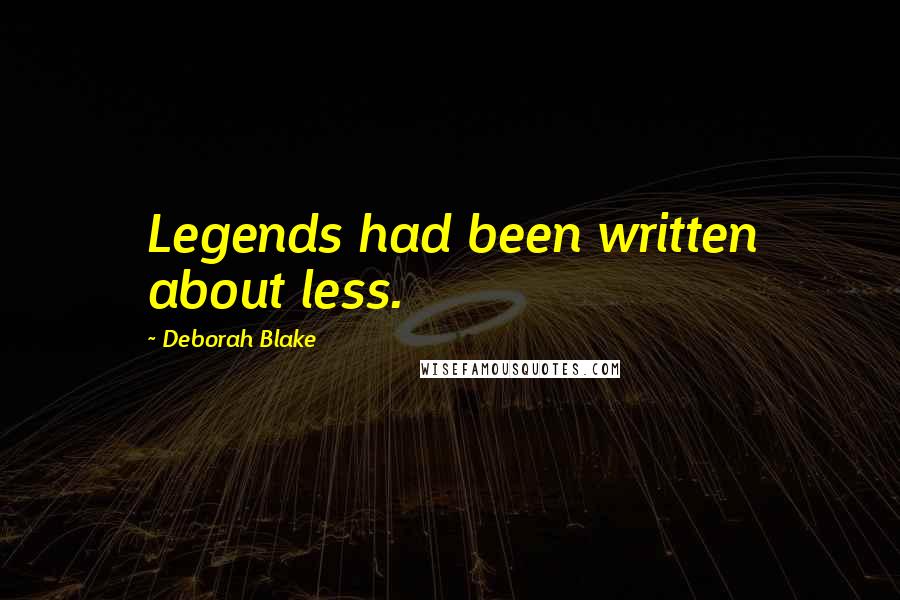 Deborah Blake Quotes: Legends had been written about less.