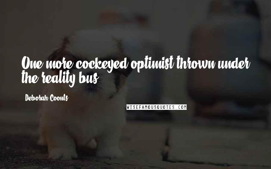 Deborah Coonts Quotes: One more cockeyed optimist thrown under the reality bus.