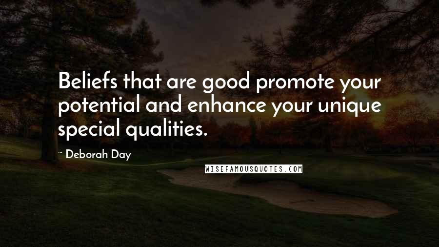 Deborah Day Quotes: Beliefs that are good promote your potential and enhance your unique special qualities.