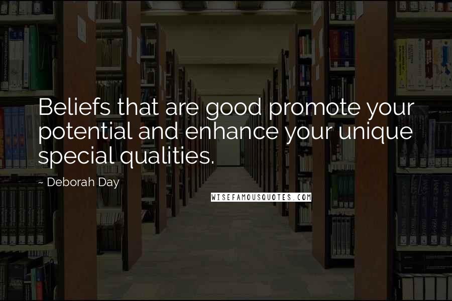 Deborah Day Quotes: Beliefs that are good promote your potential and enhance your unique special qualities.