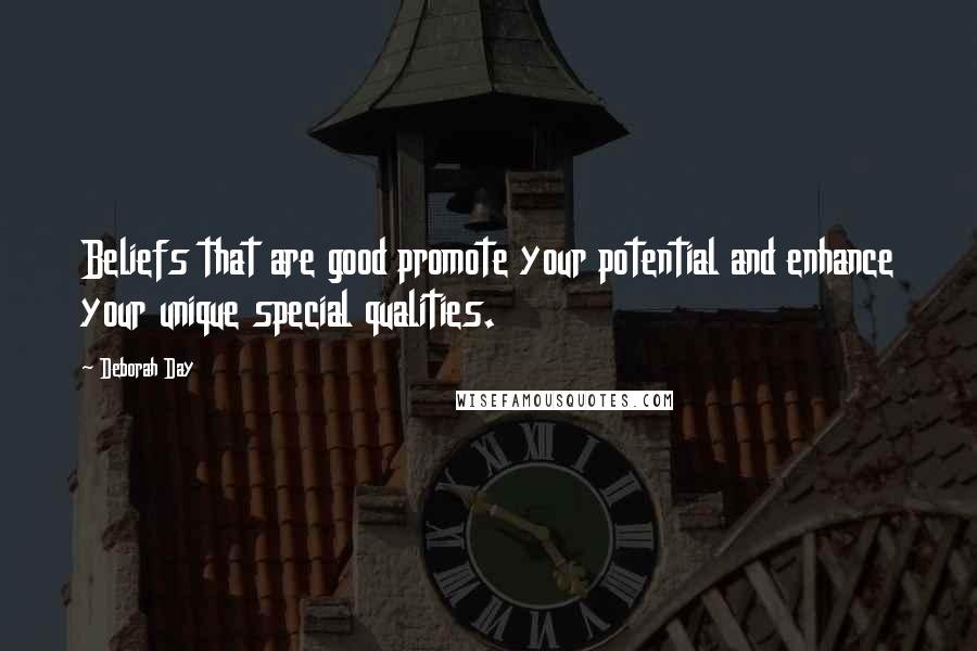 Deborah Day Quotes: Beliefs that are good promote your potential and enhance your unique special qualities.