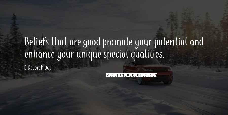 Deborah Day Quotes: Beliefs that are good promote your potential and enhance your unique special qualities.